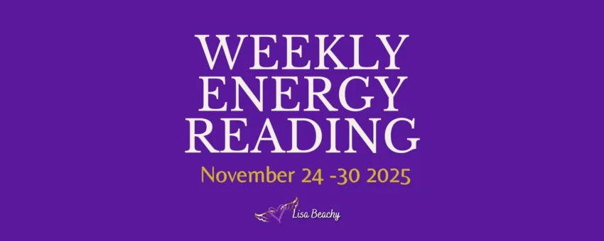 Weekly Energy Reading for the Week of November 24 - 30, 2025 Lisa Beachy
